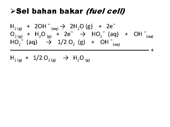 ØSel bahan bakar (fuel cell) H 2 (g) + 2 OH ¯ (aq) →