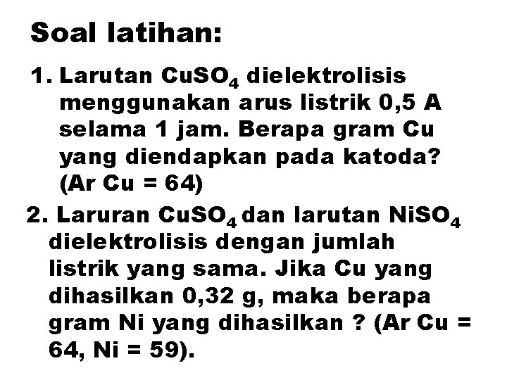 Soal latihan: 1. Larutan Cu. SO 4 dielektrolisis menggunakan arus listrik 0, 5 A