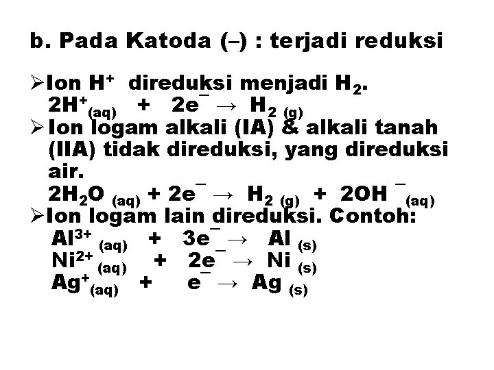 b. Pada Katoda (–) : terjadi reduksi ØIon H+ direduksi menjadi H 2. 2