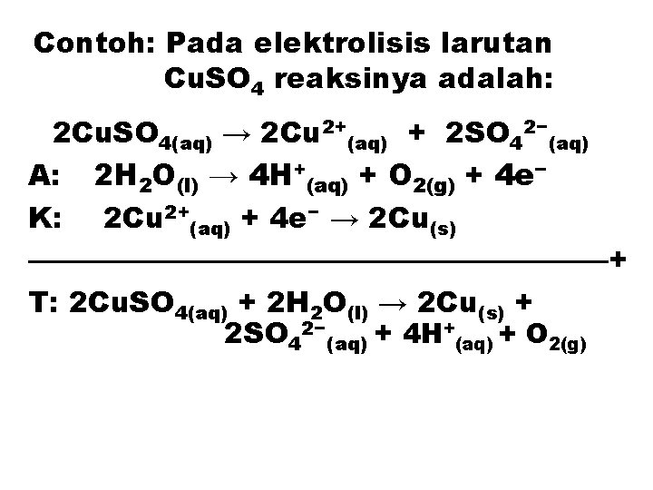 Contoh: Pada elektrolisis larutan Cu. SO 4 reaksinya adalah: 2 Cu. SO 4(aq) →