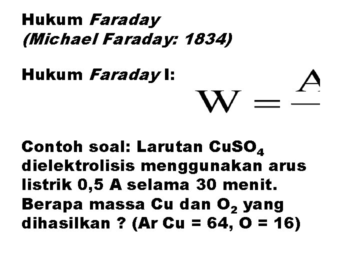 Hukum Faraday (Michael Faraday: 1834) Hukum Faraday I: Contoh soal: Larutan Cu. SO 4