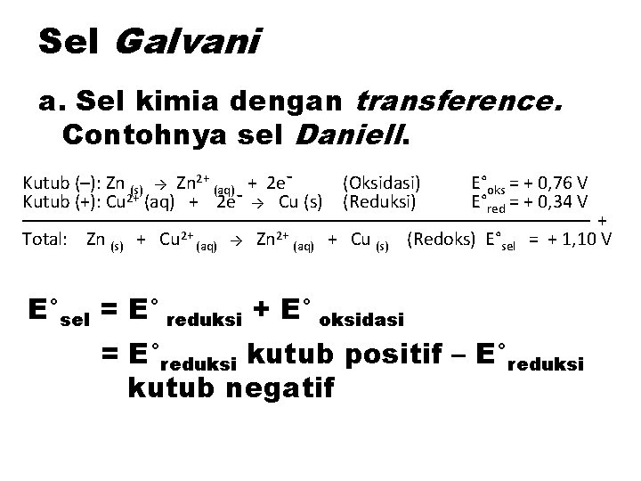 Sel Galvani a. Sel kimia dengan transference. Contohnya sel Daniell. Kutub (–): Zn (s)