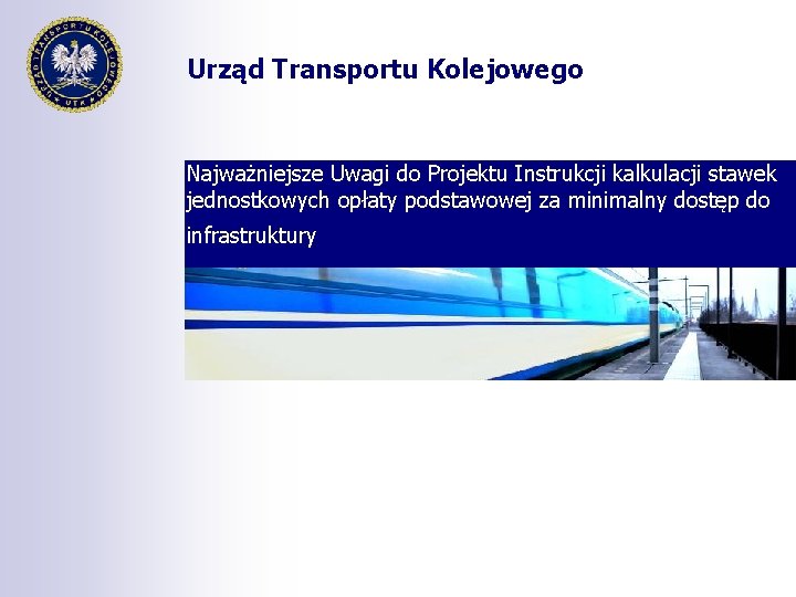 Urząd Transportu Kolejowego Najważniejsze Uwagi do Projektu Instrukcji kalkulacji stawek jednostkowych opłaty podstawowej za