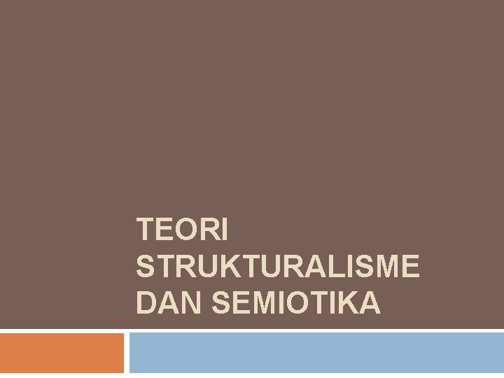 TEORI STRUKTURALISME DAN SEMIOTIKA 