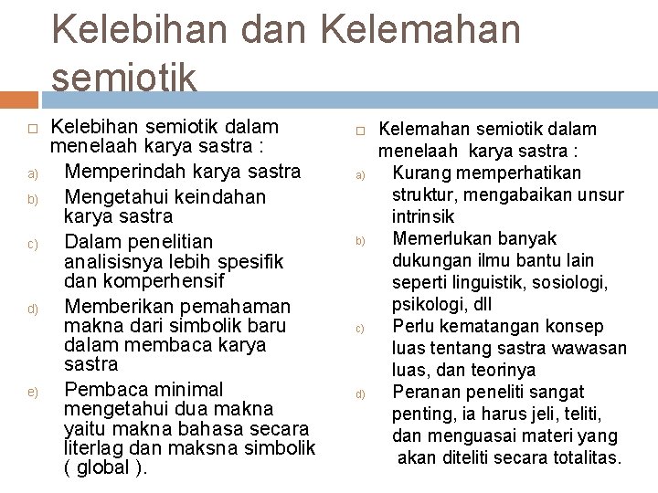 Kelebihan dan Kelemahan semiotik a) b) c) d) e) Kelebihan semiotik dalam menelaah karya