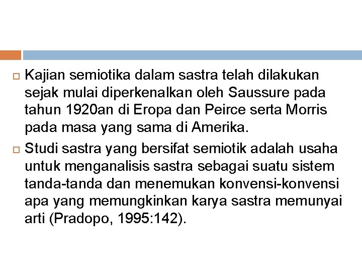  Kajian semiotika dalam sastra telah dilakukan sejak mulai diperkenalkan oleh Saussure pada tahun