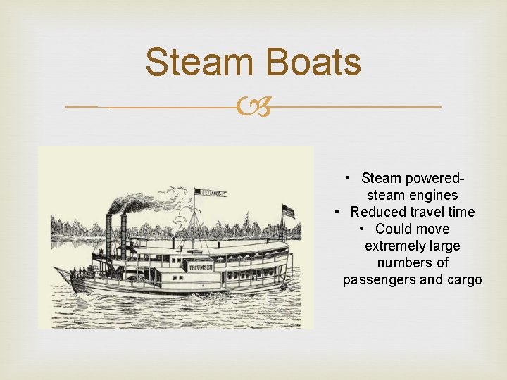 Steam Boats • Steam poweredsteam engines • Reduced travel time • Could move extremely