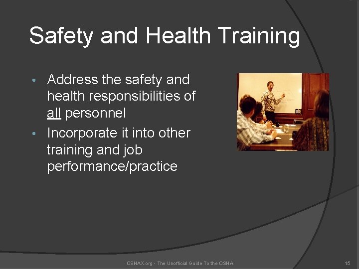 Safety and Health Training Address the safety and health responsibilities of all personnel •