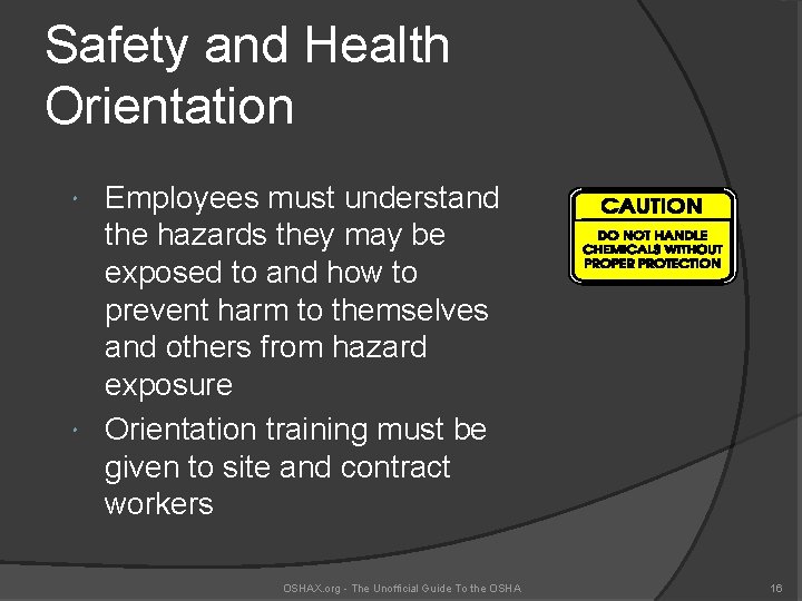 Safety and Health Orientation Employees must understand the hazards they may be exposed to