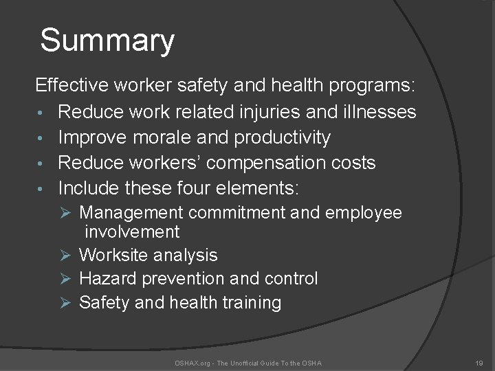 Summary Effective worker safety and health programs: • Reduce work related injuries and illnesses