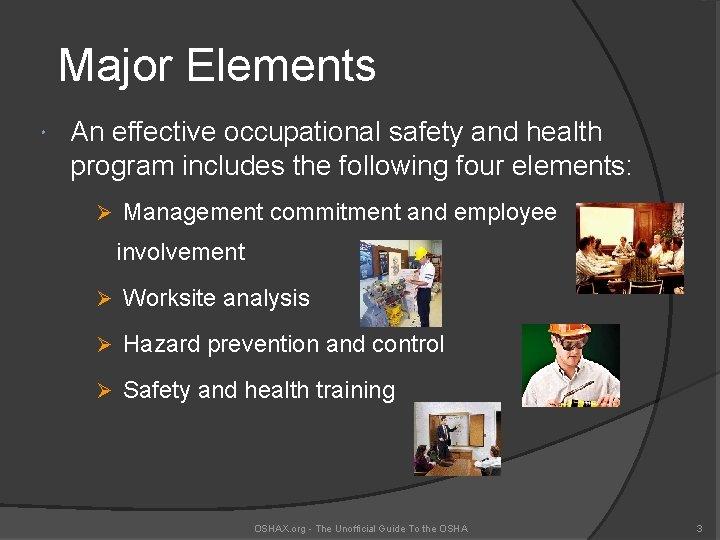 Major Elements An effective occupational safety and health program includes the following four elements: