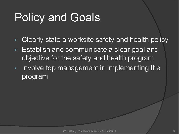 Policy and Goals Clearly state a worksite safety and health policy • Establish and