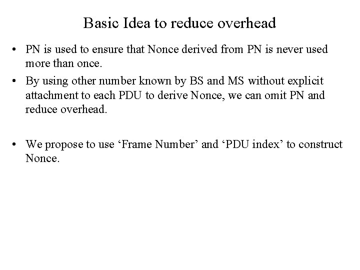 Basic Idea to reduce overhead • PN is used to ensure that Nonce derived