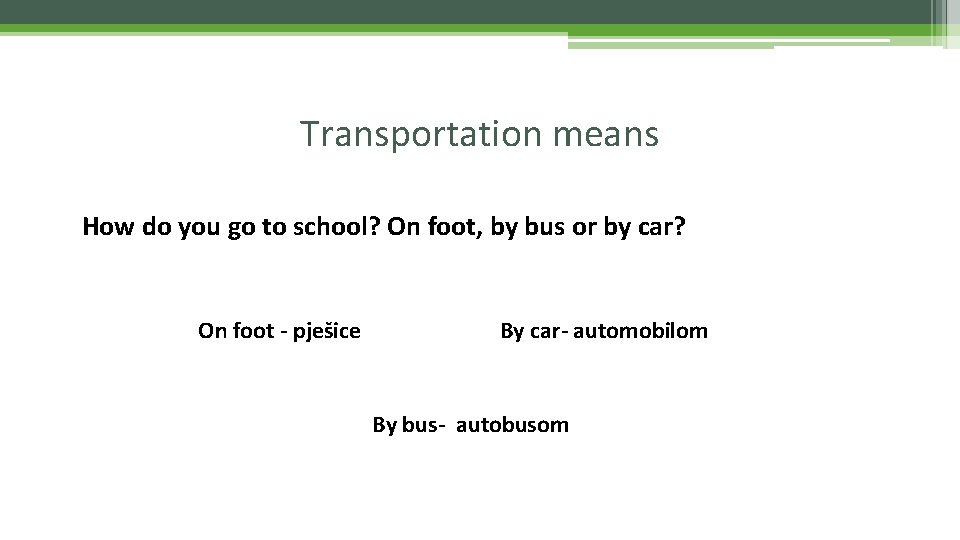 Transportation means How do you go to school? On foot, by bus or by