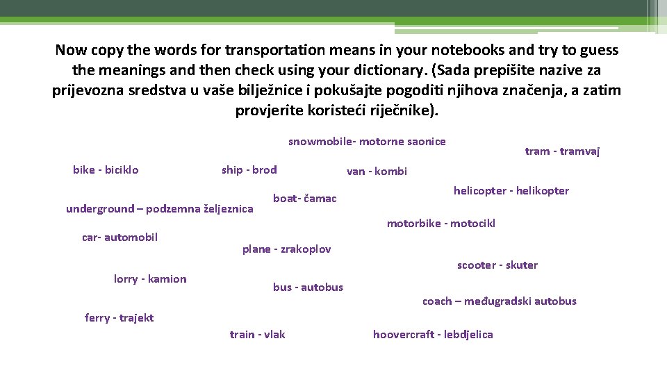 Now copy the words for transportation means in your notebooks and try to guess
