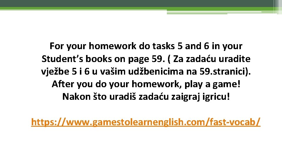 For your homework do tasks 5 and 6 in your Student’s books on page