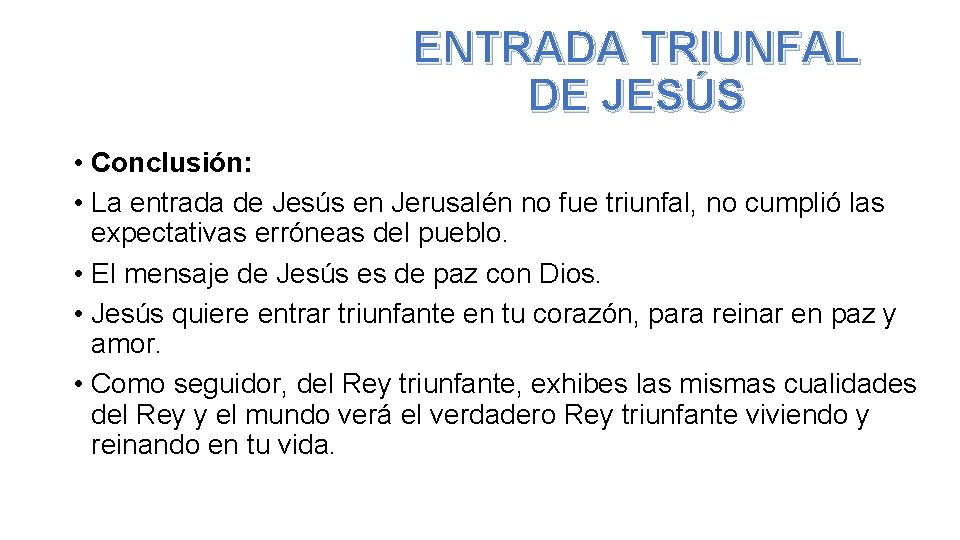 ENTRADA TRIUNFAL DE JESÚS • Conclusión: • La entrada de Jesús en Jerusalén no