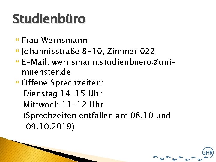 Studienbüro Frau Wernsmann Johannisstraße 8 -10, Zimmer 022 E-Mail: wernsmann. studienbuero@unimuenster. de Offene Sprechzeiten: