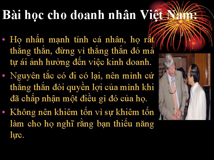 Bài học cho doanh nhân Việt Nam: • Họ nhấn mạnh tính cá nhân,