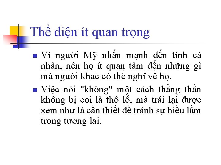 Thể diện ít quan trọng n n Vì người Mỹ nhấn mạnh đến tính