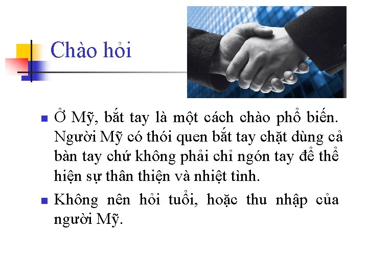 Chào hỏi n n Ở Mỹ, bắt tay là một cách chào phổ biến.