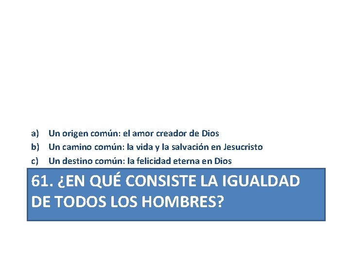 a) Un origen común: el amor creador de Dios b) Un camino común: la