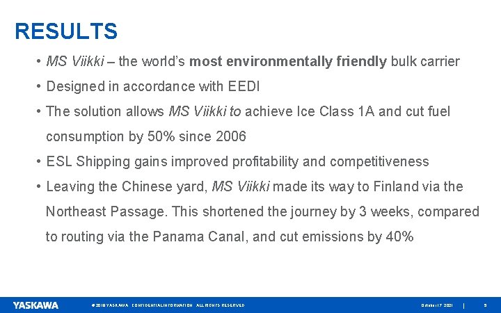 RESULTS • MS Viikki – the world’s most environmentally friendly bulk carrier • Designed