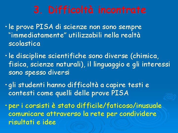 3. Difficoltà incontrate • le prove PISA di scienze non sono sempre “immediatamente” utilizzabili