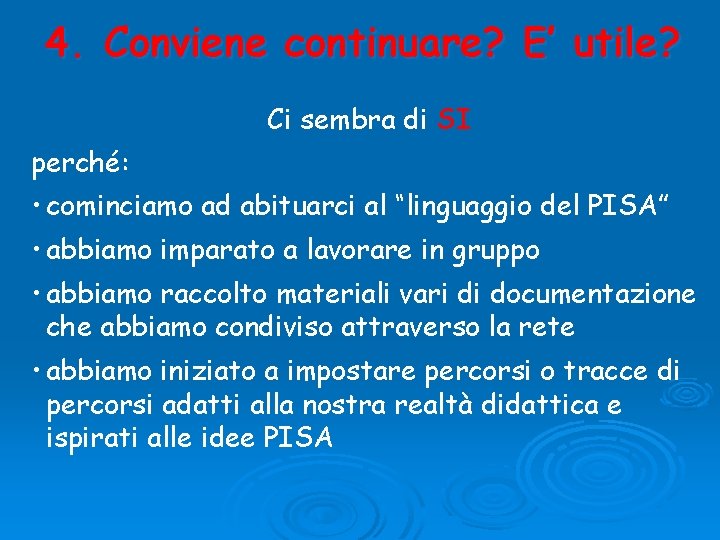 4. Conviene continuare? E’ utile? Ci sembra di SI perché: • cominciamo ad abituarci