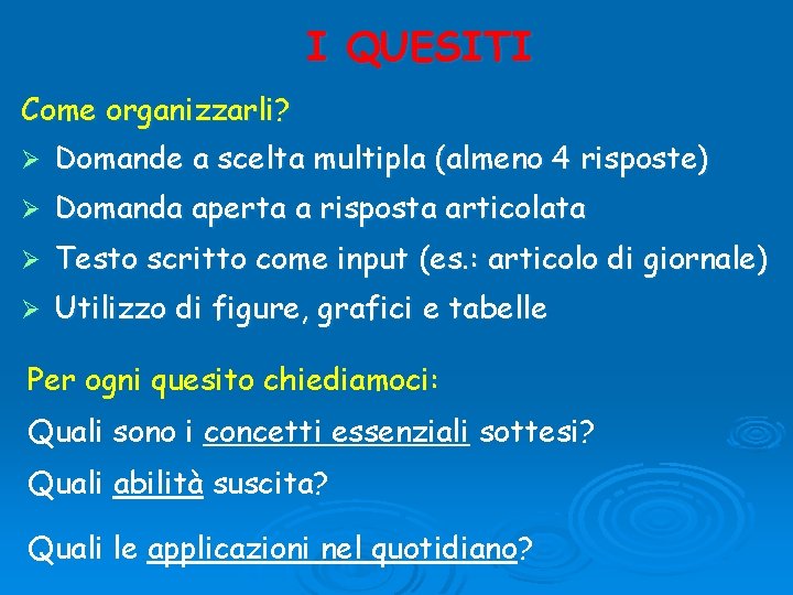 I QUESITI Come organizzarli? Ø Domande a scelta multipla (almeno 4 risposte) Ø Domanda