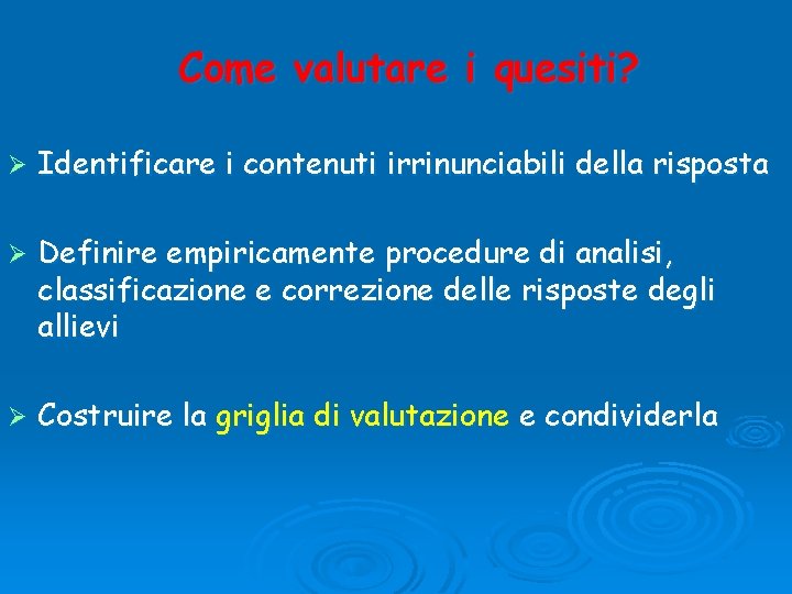 Come valutare i quesiti? Ø Identificare i contenuti irrinunciabili della risposta Ø Definire empiricamente