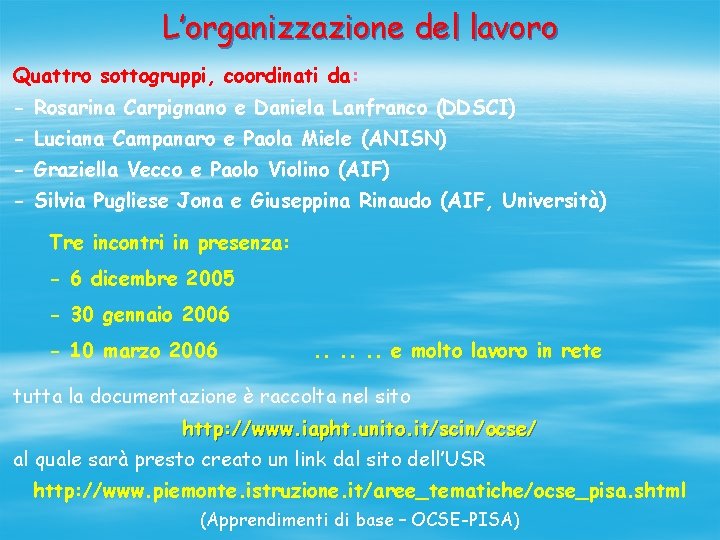 L’organizzazione del lavoro Quattro sottogruppi, coordinati da: - Rosarina Carpignano e Daniela Lanfranco (DDSCI)