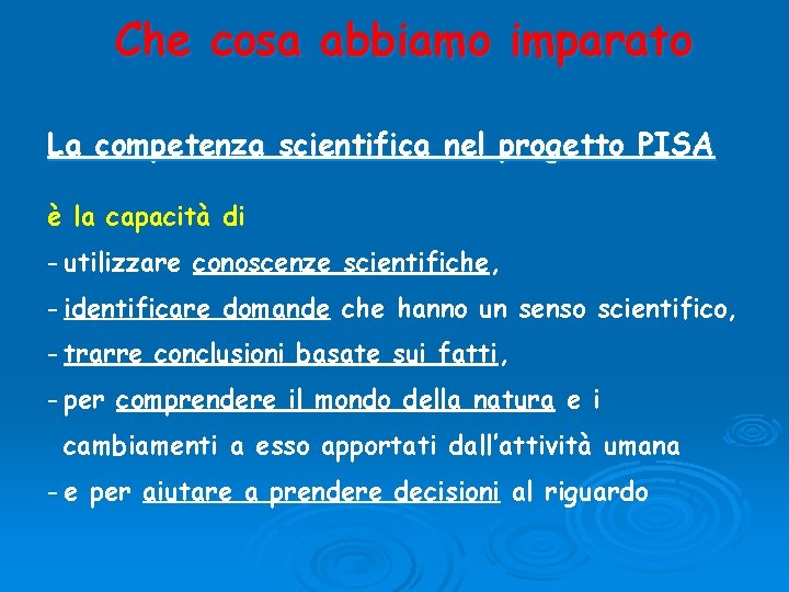Che cosa abbiamo imparato La competenza scientifica nel progetto PISA è la capacità di