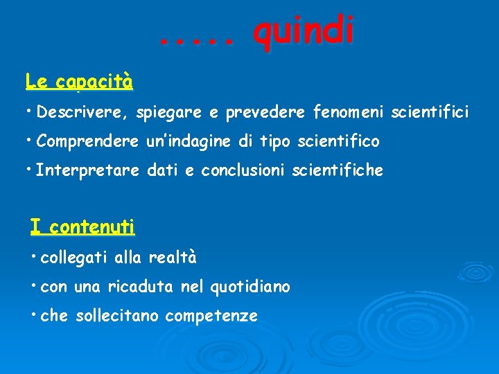 . . . quindi Le capacità • Descrivere, spiegare e prevedere fenomeni scientifici •