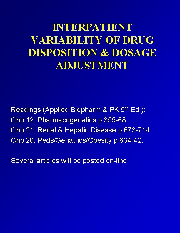 INTERPATIENT VARIABILITY OF DRUG DISPOSITION & DOSAGE ADJUSTMENT Readings (Applied Biopharm & PK 5