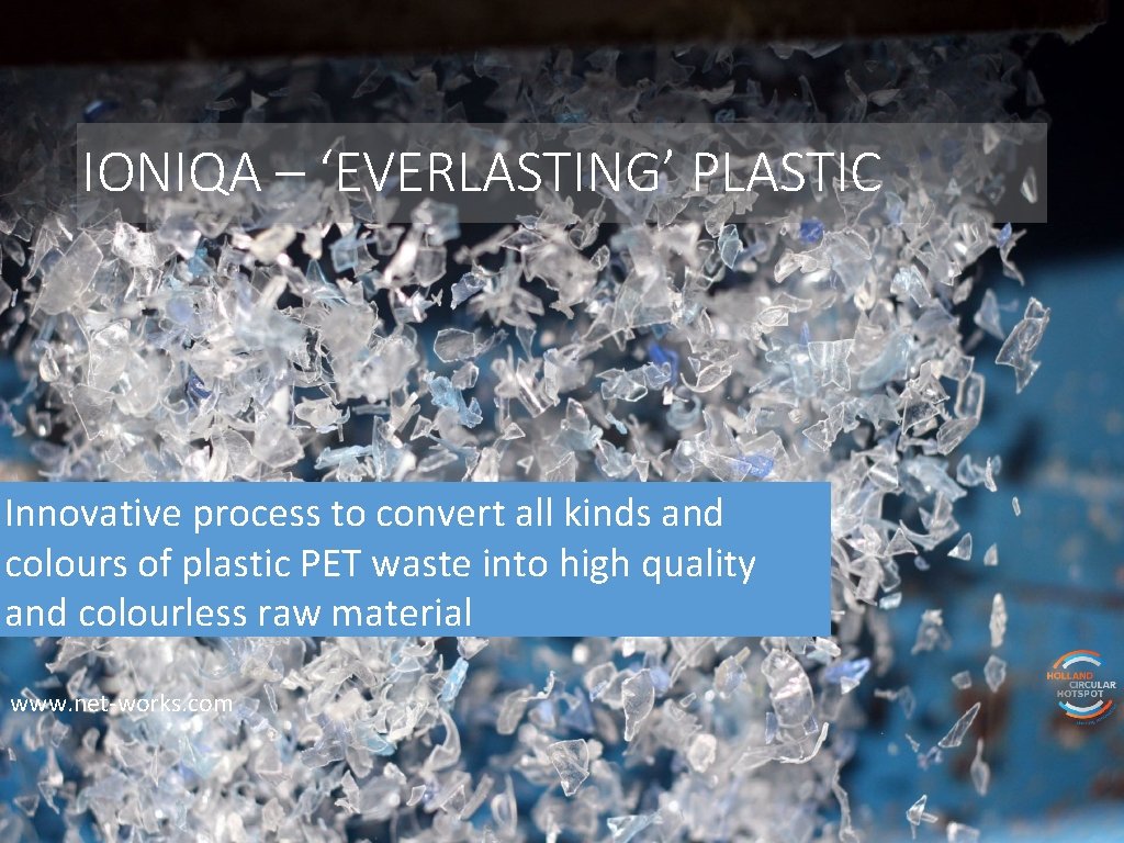 IONIQA – ‘EVERLASTING’ PLASTIC Innovative process to convert all kinds and colours of plastic