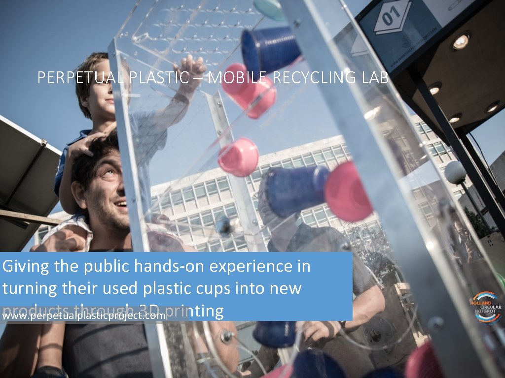 PERPETUAL PLASTIC – MOBILE RECYCLING LAB Giving the public hands-on experience in turning their