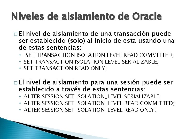 Niveles de aislamiento de Oracle � El nivel de aislamiento de una transacción puede