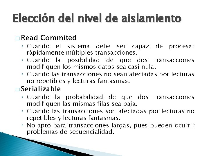 Elección del nivel de aislamiento � Read Commited ◦ Cuando el sistema debe ser