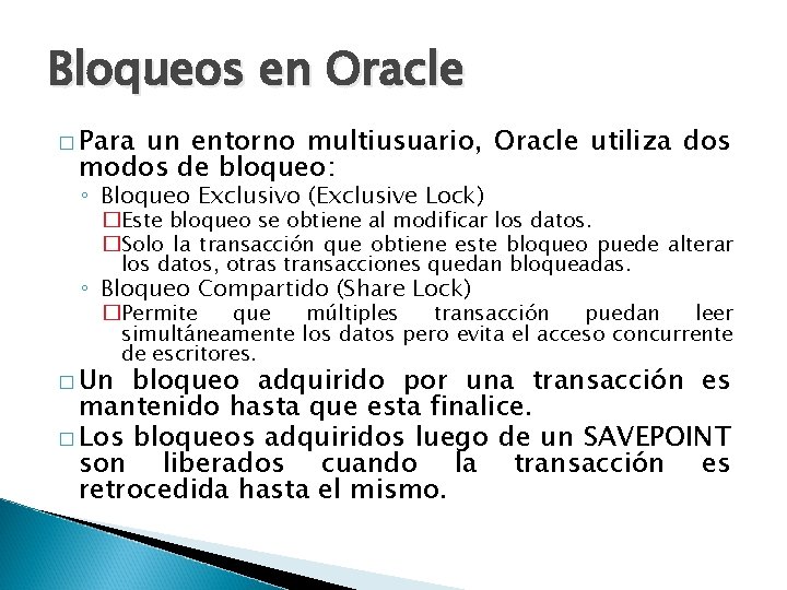 Bloqueos en Oracle � Para un entorno multiusuario, Oracle utiliza dos modos de bloqueo: