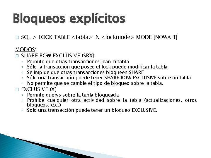 Bloqueos explícitos � SQL > LOCK TABLE <tabla> IN <lockmode> MODE [NOWAIT] MODOS: �