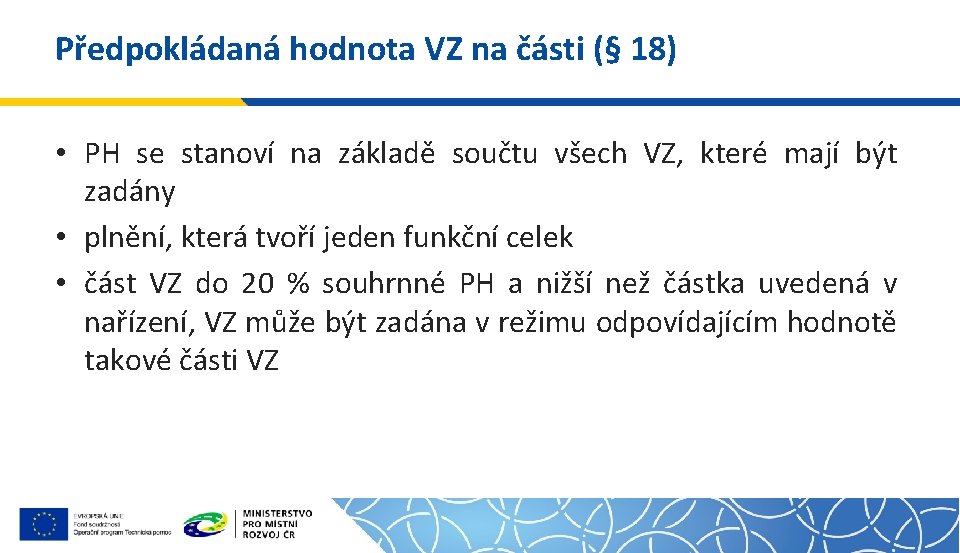 Předpokládaná hodnota VZ na části (§ 18) • PH se stanoví na základě součtu