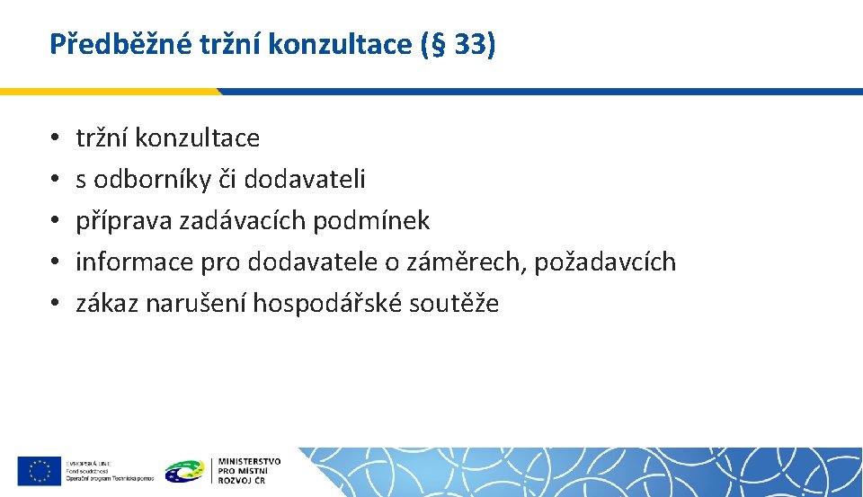 Předběžné tržní konzultace (§ 33) • • • tržní konzultace s odborníky či dodavateli