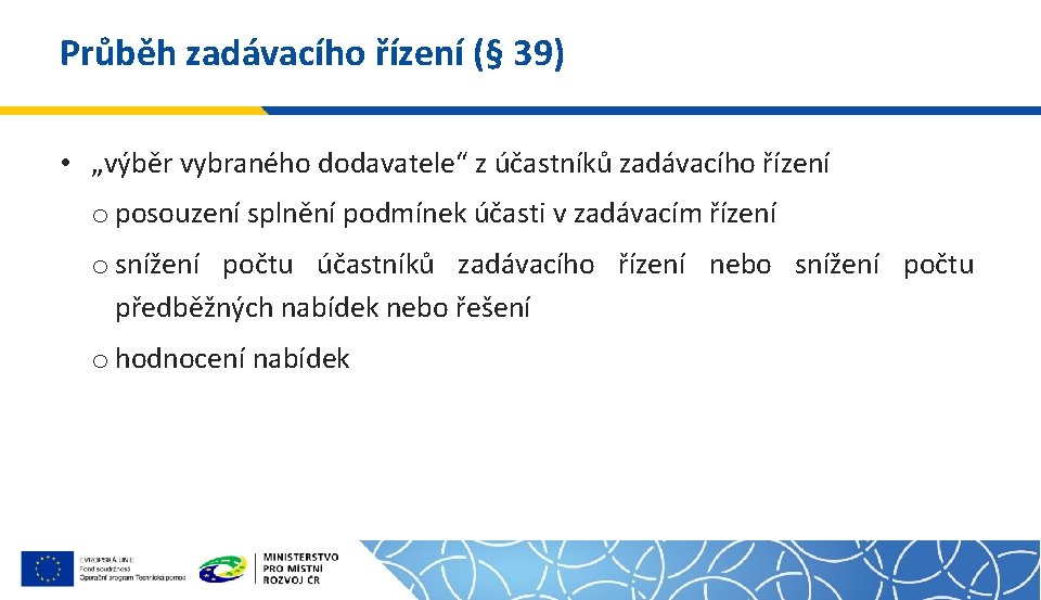 Průběh zadávacího řízení (§ 39) • „výběr vybraného dodavatele“ z účastníků zadávacího řízení o