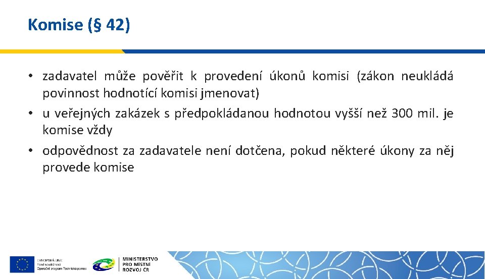 Komise (§ 42) • zadavatel může pověřit k provedení úkonů komisi (zákon neukládá povinnost