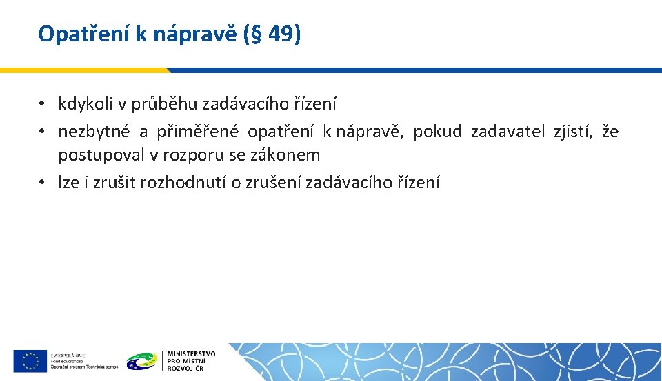 Opatření k nápravě (§ 49) • kdykoli v průběhu zadávacího řízení • nezbytné a