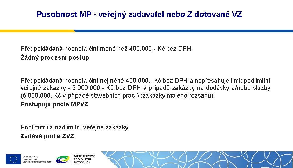 Působnost MP - veřejný zadavatel nebo Z dotované VZ Předpokládaná hodnota činí méně než