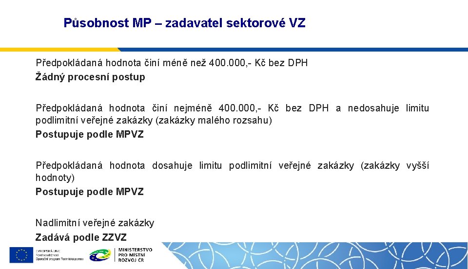 Působnost MP – zadavatel sektorové VZ Předpokládaná hodnota činí méně než 400. 000, -