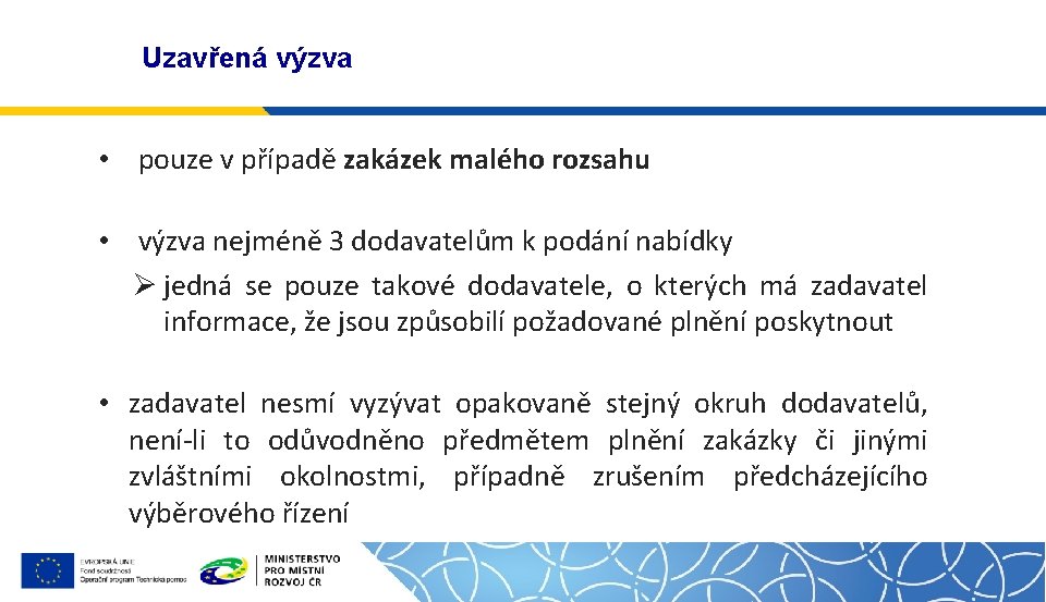 Uzavřená výzva • pouze v případě zakázek malého rozsahu • výzva nejméně 3 dodavatelům