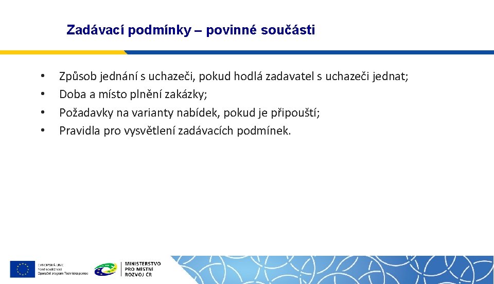 Zadávací podmínky – povinné součásti • • Způsob jednání s uchazeči, pokud hodlá zadavatel